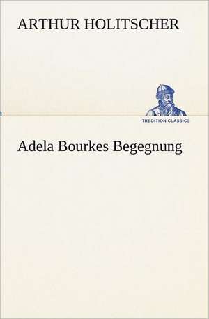 Adela Bourkes Begegnung de Arthur Holitscher