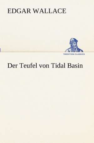 Der Teufel Von Tidal Basin: Margarete Thesing) de Edgar Wallace