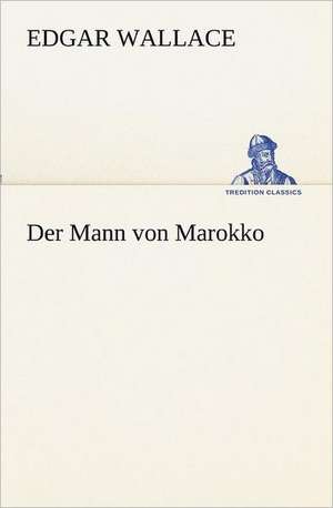 Der Mann Von Marokko: Margarete Thesing) de Edgar Wallace