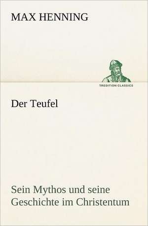 Der Teufel. Sein Mythos Und Seine Geschichte Im Christentum: Willibald Konig) de Max Henning