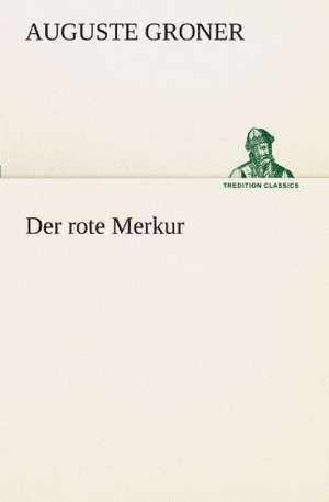 Der Rote Merkur: Willibald Konig) de Auguste Groner