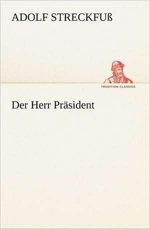 Der Herr Prasident: Palmstrom, Palma Kunkel, Gingganz de Adolf Streckfuß