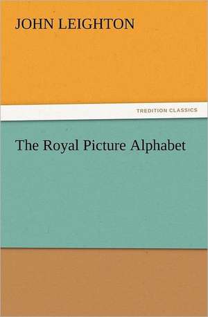 The Royal Picture Alphabet de John Leighton