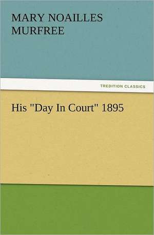 His Day in Court 1895: Newly Dressed & Decorated de Mary Noailles Murfree