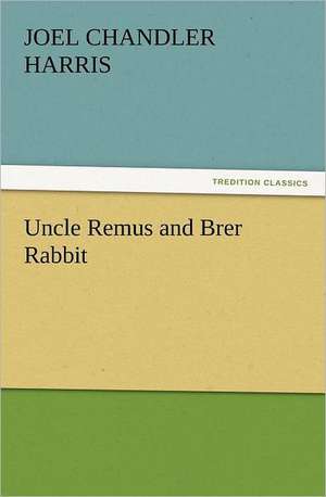 Uncle Remus and Brer Rabbit de Joel Chandler Harris