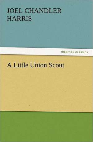 A Little Union Scout de Joel Chandler Harris