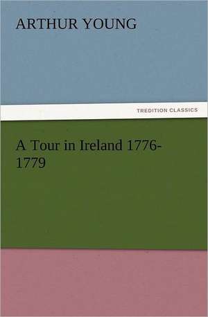 A Tour in Ireland 1776-1779 de Arthur Young