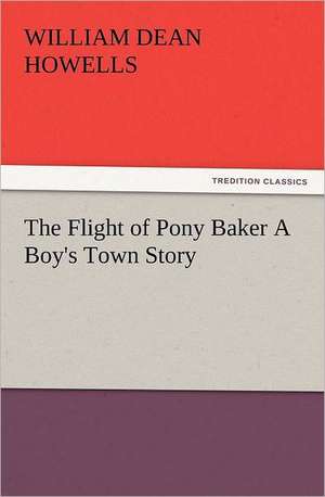 The Flight of Pony Baker a Boy's Town Story: Ancient Egypt de William Dean Howells