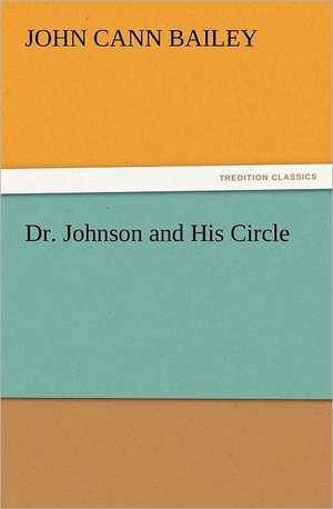 Dr. Johnson and His Circle de John Cann Bailey