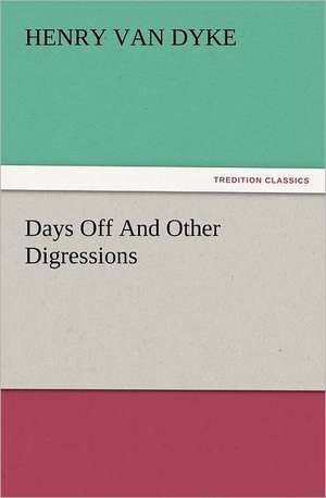 Days Off and Other Digressions: Ancient Egypt de Henry Van Dyke