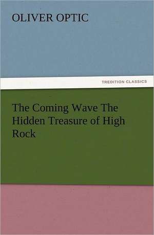 The Coming Wave the Hidden Treasure of High Rock: Ancient Egypt de Oliver Optic