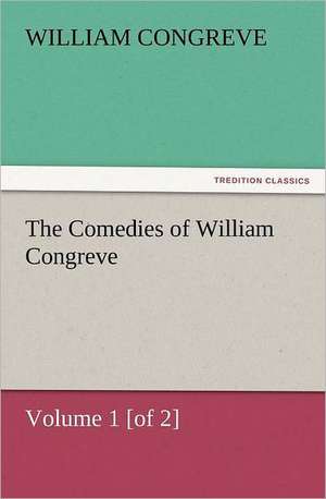 The Comedies of William Congreve Volume 1 [Of 2]: Ancient Egypt de William Congreve