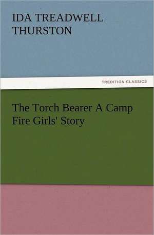 The Torch Bearer a Camp Fire Girls' Story: Ancient Egypt de I. T. (Ida Treadwell) Thurston