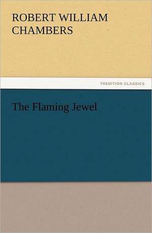 The Flaming Jewel de Robert W. (Robert William) Chambers