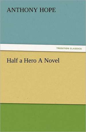 Half a Hero a Novel: Ancient Egypt de Anthony Hope