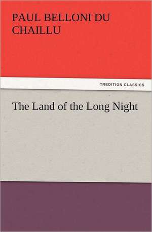 The Land of the Long Night de Paul B. (Paul Belloni) Du Chaillu