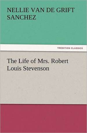 The Life of Mrs. Robert Louis Stevenson de Nellie Van De Grift Sanchez