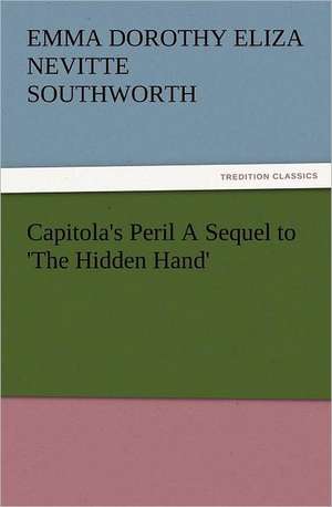 Capitola's Peril a Sequel to 'The Hidden Hand': The United Lutheran Church (General Synod, General Council, United Synod in the South) de Emma Dorothy Eliza Nevitte Southworth