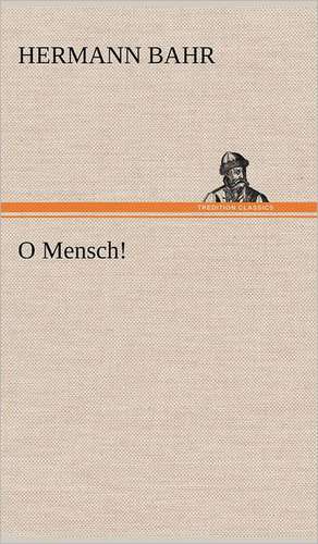 O Mensch! de Hermann Bahr