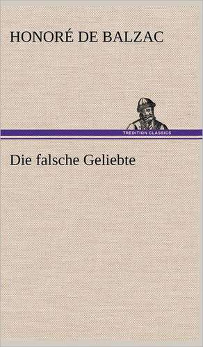 Die Falsche Geliebte de Honore de Balzac