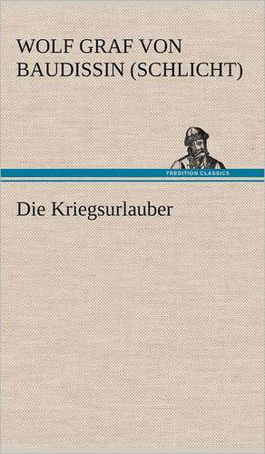 Die Kriegsurlauber de Wolf Graf von Baudissin (Schlicht)