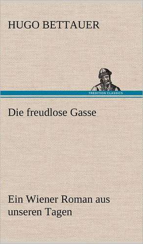 Die Freudlose Gasse: Light on Dark Corners a Complete Sexual Science and a Guide to Purity and Physical Manhood, Advice to Maiden, Wife, an de Hugo Bettauer