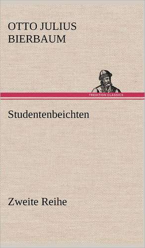 Studentenbeichten. Zweite Reihe de Otto Julius Bierbaum