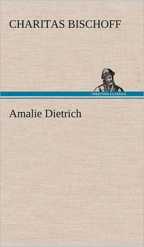 Amalie Dietrich de Charitas Bischoff