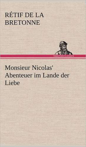 Monsieur Nicolas' Abenteuer Im Lande Der Liebe: Die Saugethiere 1 de Rétif de la Bretonne