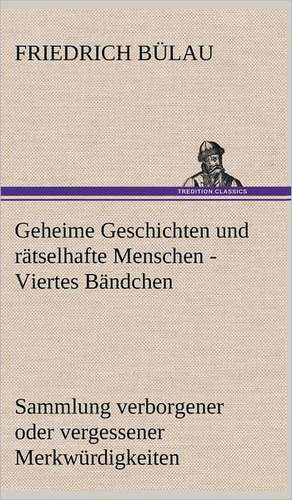 Geheime Geschichten Und Ratselhafte Menschen - Viertes Bandchen: Die Saugethiere 1 de Friedrich Bülau