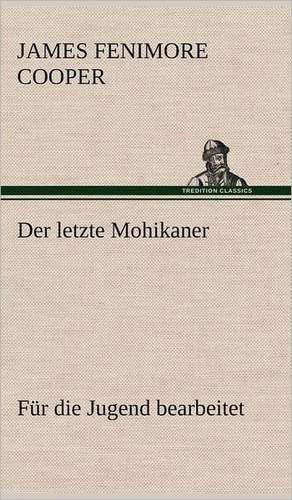 Der Letzte Mohikaner (Fur Die Jugend Bearbeitet): Die Saugethiere 1 de James Fenimore Cooper