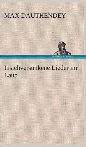 Insichversunkene Lieder Im Laub: Philaletis) de Max Dauthendey