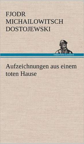 Aufzeichnungen Aus Einem Toten Hause: Philaletis) de Fjodr Michailowitsch Dostojewski