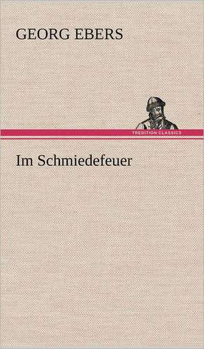 Im Schmiedefeuer de Georg Ebers