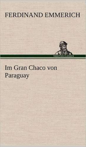 Im Gran Chaco Von Paraguay: Philaletis) de Ferdinand Emmerich