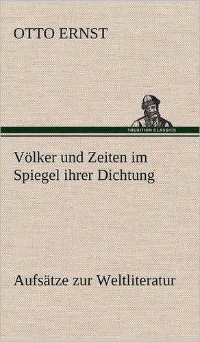 Volker Und Zeiten Im Spiegel Ihrer Dichtung: Philaletis) de Otto Ernst