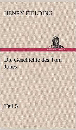 Die Geschichte Des Tom Jones, Teil 5: Philaletis) de Henry Fielding