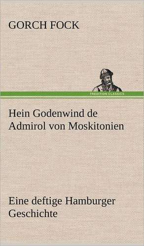 Hein Godenwind de Admirol Von Moskitonien: Philaletis) de Gorch Fock