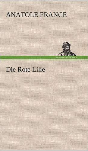 Die Rote Lilie de Anatole France