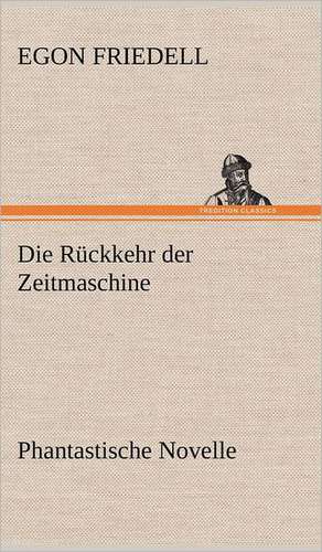 Die Ruckkehr Der Zeitmaschine: Philaletis) de Egon Friedell