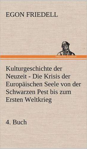 Kulturgeschichte Der Neuzeit - 4. Buch: Philaletis) de Egon Friedell