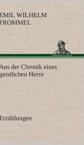 Aus Der Chronik Eines Geistlichen Herrn: Philaletis) de Emil Wilhelm Frommel