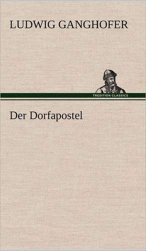 Der Dorfapostel de Ludwig Ganghofer