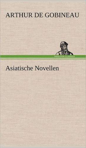 Asiatische Novellen de Arthur de Gobineau