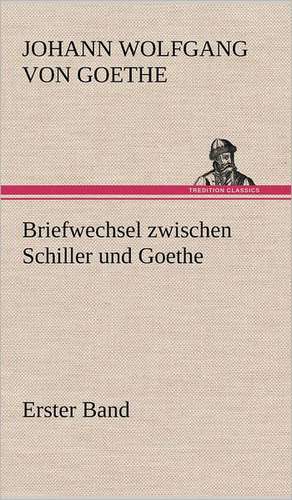 Briefwechsel Zwischen Schiller Und Goethe - Erster Band: Philaletis) de Johann Wolfgang von Goethe