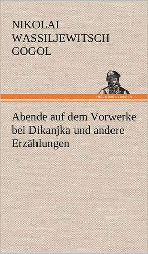 Abende Auf Dem Vorwerke Bei Dikanjka Und Andere Erzahlungen: Philaletis) de Nikolai Wassiljewitsch Gogol