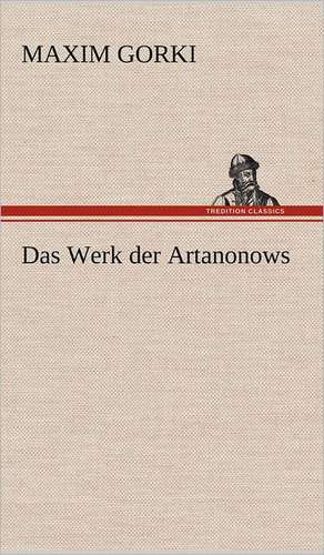 Das Werk Der Artanonows: Philaletis) de Maxim Gorki