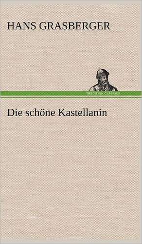 Die Schone Kastellanin: Philaletis) de Hans Grasberger