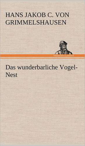 Das Wunderbarliche Vogel-Nest: Philaletis) de Hans Jakob Christoffel Von Grimmelshausen