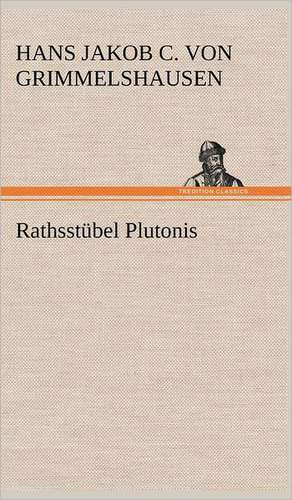 Rathsstübel Plutonis de Hans Jakob Christoffel Von Grimmelshausen